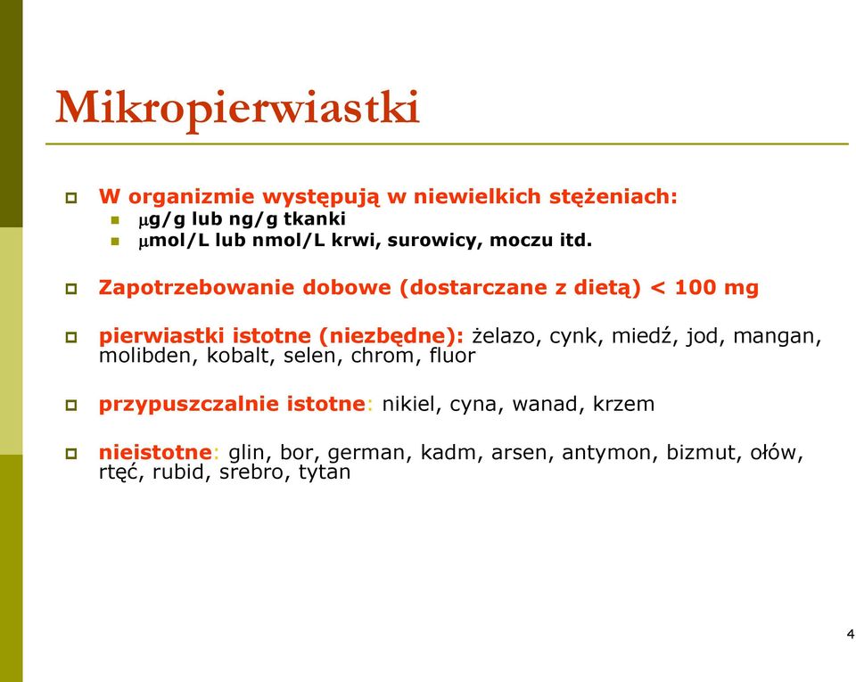 Zapotrzebowanie dobowe (dostarczane z dietą) < 100 mg pierwiastki istotne (niezbędne): żelazo, cynk, miedź,