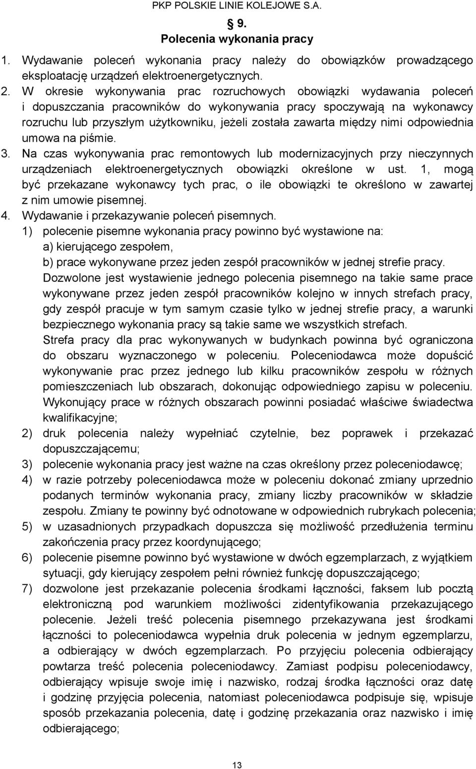 między nimi odpowiednia umowa na piśmie. 3. Na czas wykonywania prac remontowych lub modernizacyjnych przy nieczynnych urządzeniach elektroenergetycznych obowiązki określone w ust.