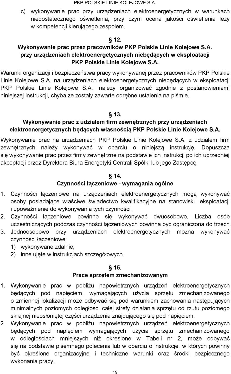 A. na urządzeniach elektroenergetycznych niebędących w eksploatacji PKP Polskie Linie Kolejowe S.A., należy organizować zgodnie z postanowieniami niniejszej instrukcji, chyba że zostały zawarte odrębne ustalenia na piśmie.