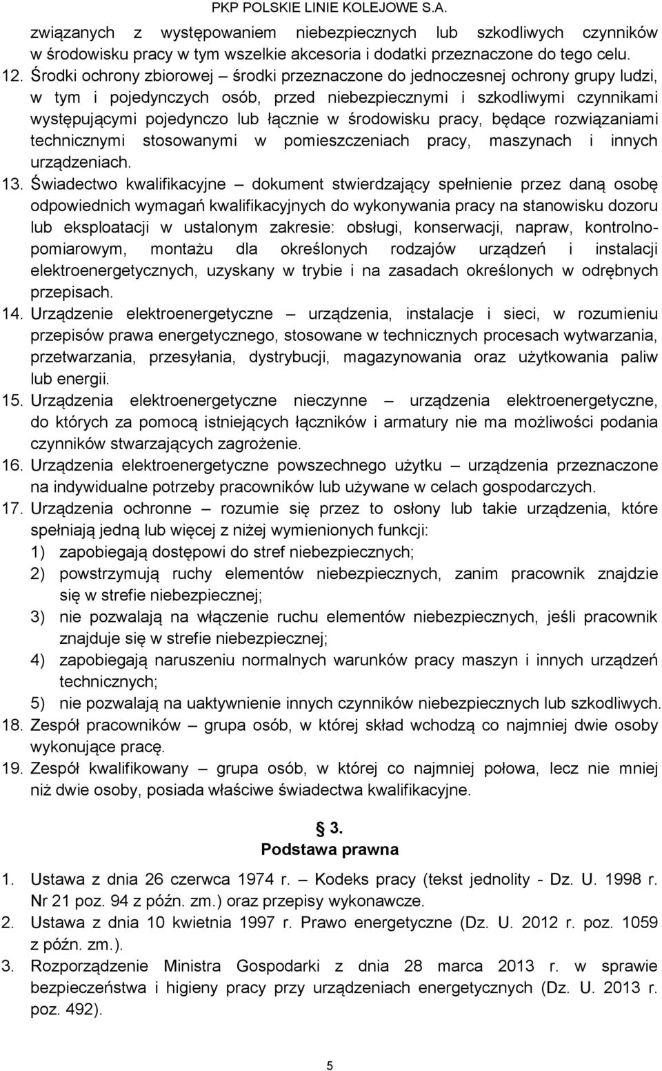 środowisku pracy, będące rozwiązaniami technicznymi stosowanymi w pomieszczeniach pracy, maszynach i innych urządzeniach. 13.