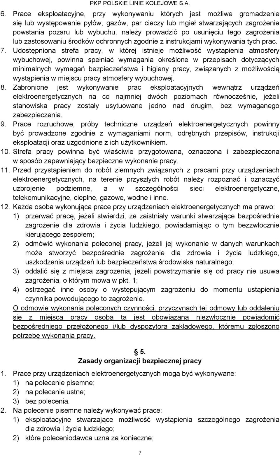 Udostępniona strefa pracy, w której istnieje możliwość wystąpienia atmosfery wybuchowej, powinna spełniać wymagania określone w przepisach dotyczących minimalnych wymagań bezpieczeństwa i higieny