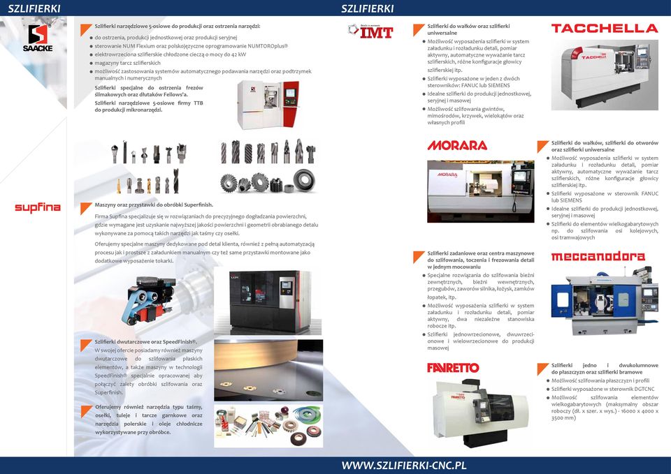 podtrzymek manualnych i numerycznych Szlifierki specjalne do ostrzenia frezów ślimakowych oraz dłutaków Fellows a. Szlifierki narzędziowe 5-osiowe firmy TTB do produkcji mikronarzędzi.