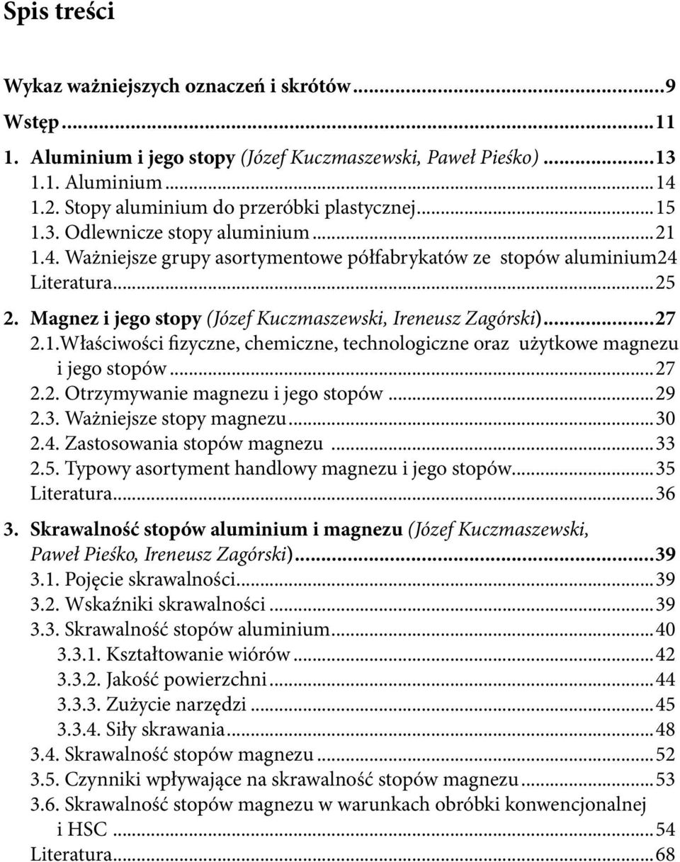 1..Właściwości fizyczne, chemiczne, technologiczne oraz użytkowe magnezu i jego stopów...27 2.2. Otrzymywanie magnezu i jego stopów...29 2.3. Ważniejsze stopy magnezu...30 2.4.