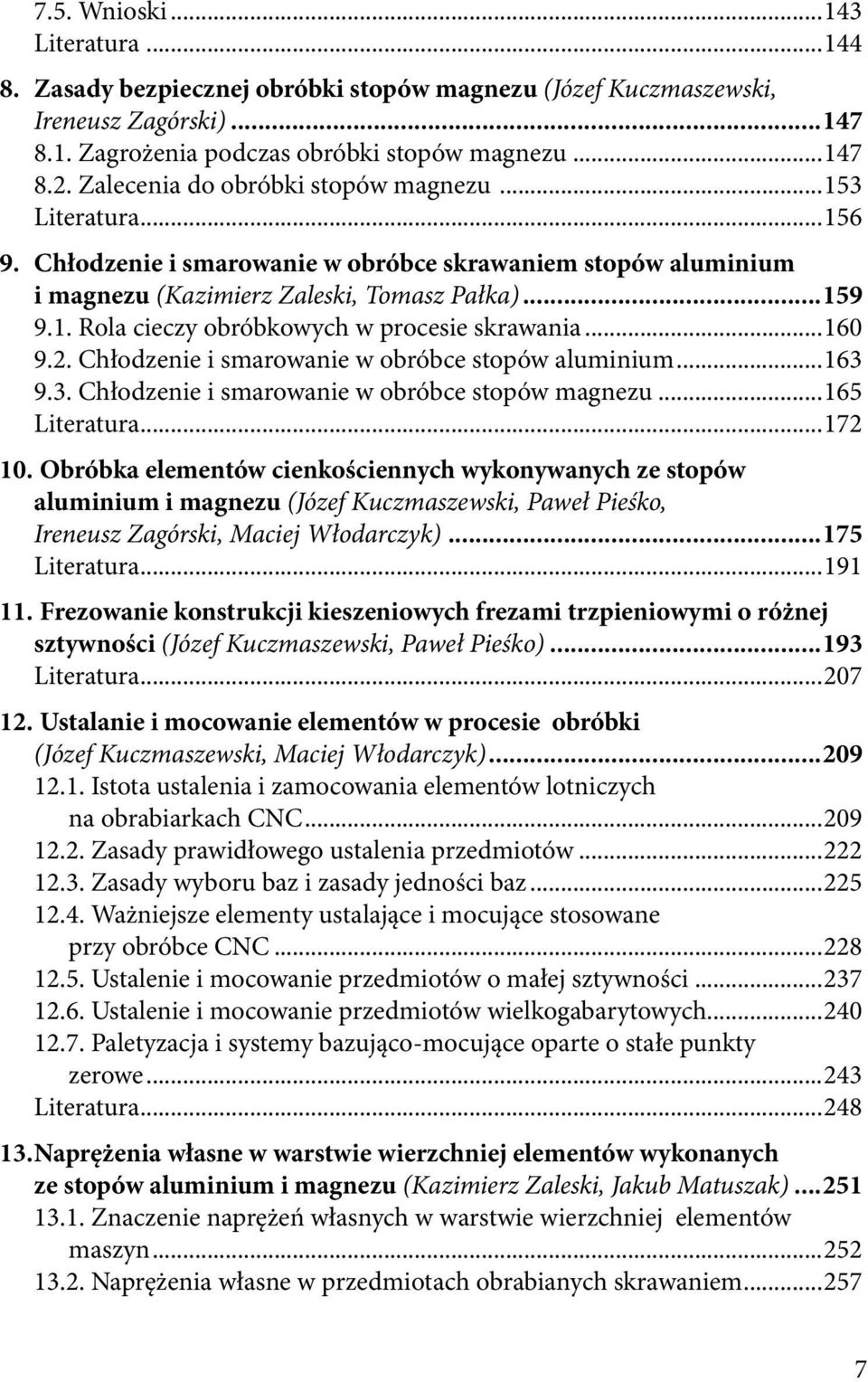 ..160 9.2. Chłodzenie i smarowanie w obróbce stopów aluminium...163 9.3. Chłodzenie i smarowanie w obróbce stopów magnezu...165 Literatura...172 10.