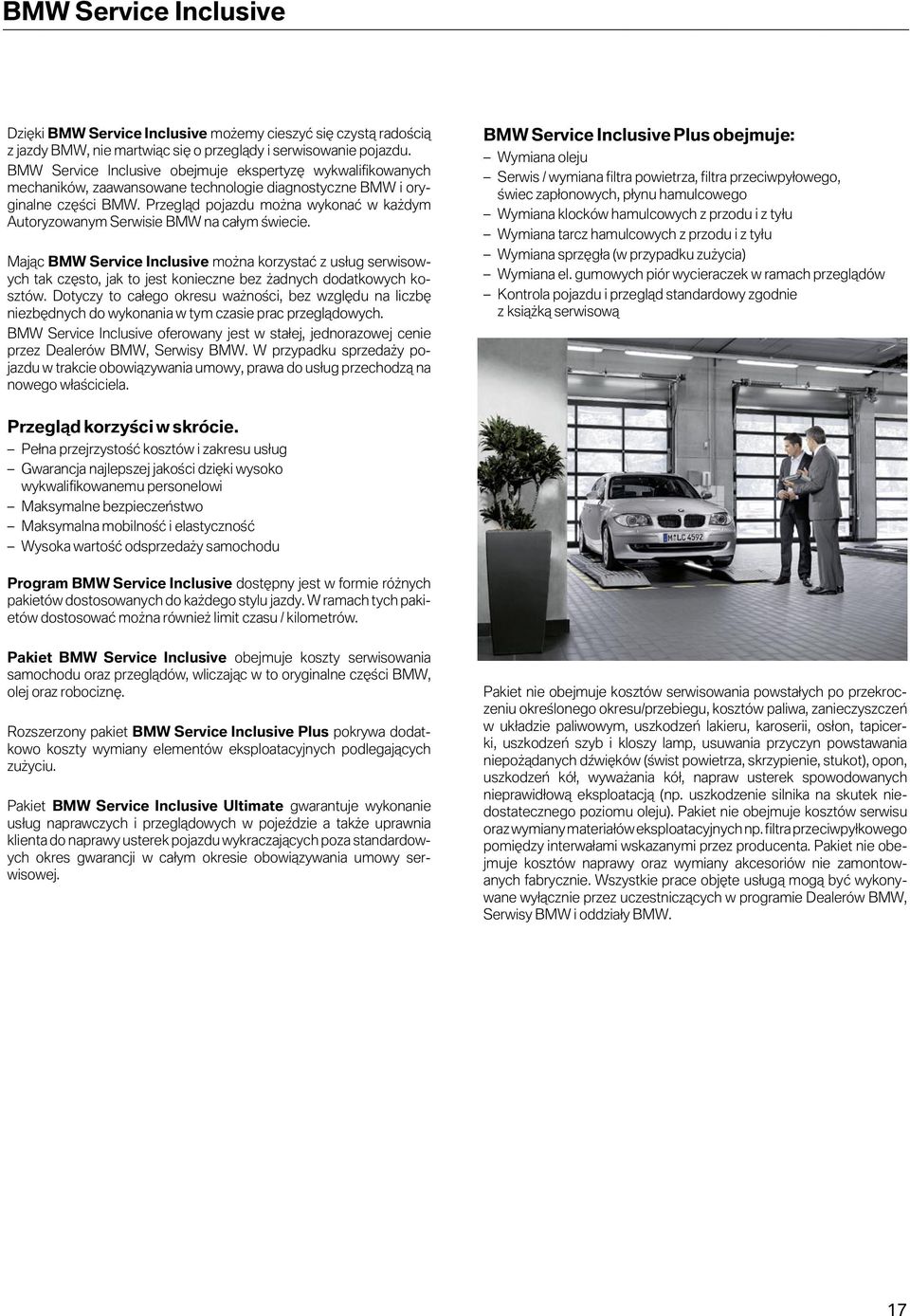 Przegląd pojazdu można wykonać w każdym Autoryzowanym Serwisie BMW na całym świecie.