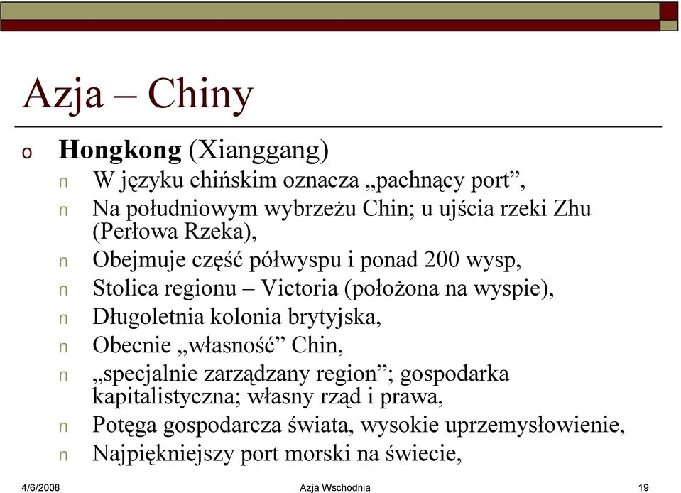 klnia brytyjska, Obecnie własnść Chin, specjalnie zarządzany regin ; gspdarka kapitalistyczna; własny rząd i