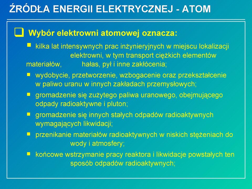 gromadzenie się zużytego paliwa uranowego, obejmującego odpady radioaktywne i pluton; gromadzenie się innych stałych odpadów radioaktywnych wymagających likwidacji;