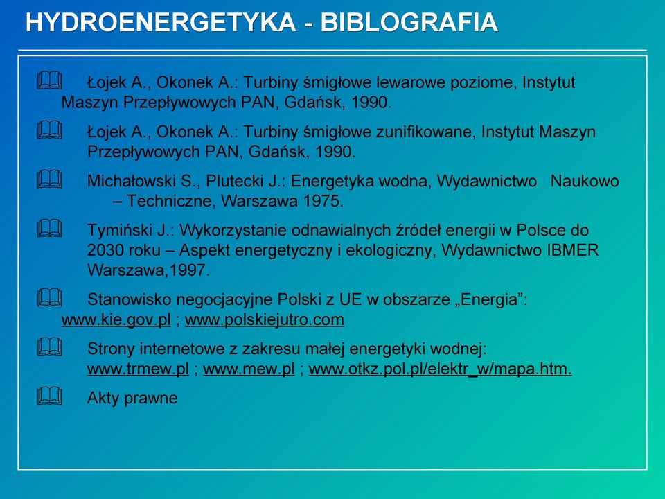 : Wykorzystanie odnawialnych źródeł energii w Polsce do 2030 roku Aspekt energetyczny i ekologiczny, Wydawnictwo IBMER Warszawa,1997.
