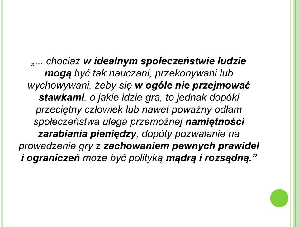 lub nawet poważny odłam społeczeństwa ulega przemożnej namiętności zarabiania pieniędzy, dopóty