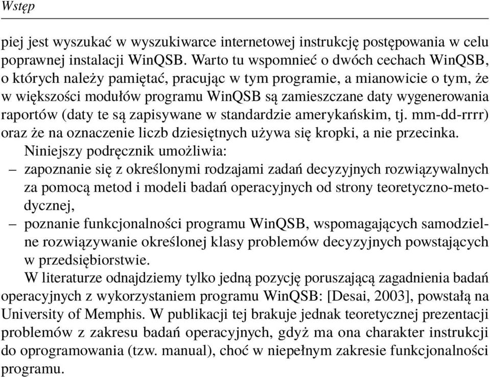 (daty te są zapisywane w standardzie amerykańskim, tj. mm-dd-rrrr) oraz że na oznaczenie liczb dziesiętnych używa się kropki, a nie przecinka.