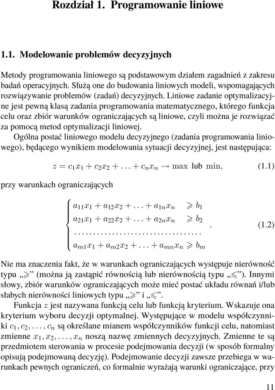 Liniowe zadanie optymalizacyjne jest pewną klasą zadania programowania matematycznego, którego funkcja celu oraz zbiór warunków ograniczających są liniowe, czyli można je rozwiązać za pomocą metod