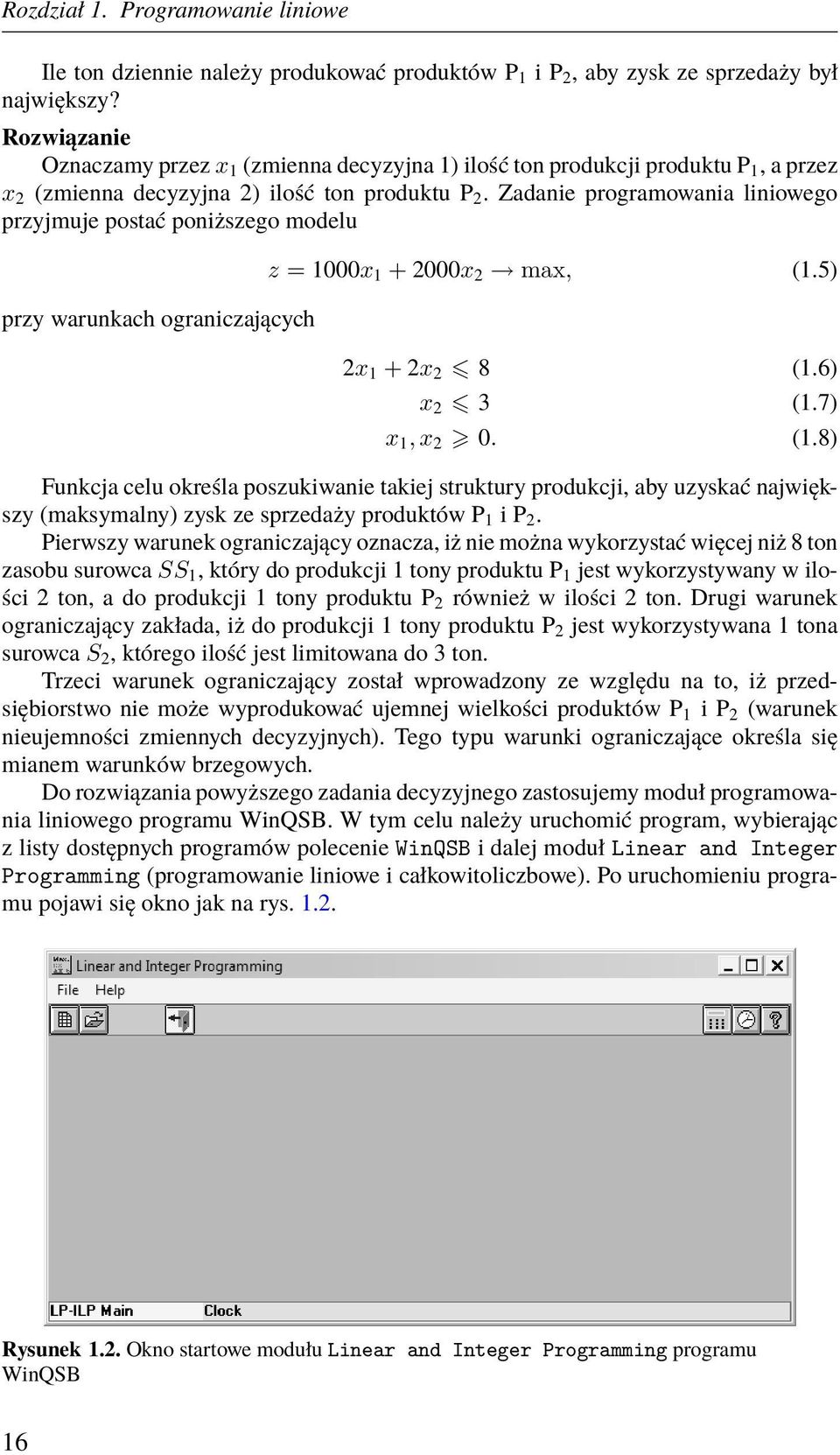 Zadanie programowania liniowego przyjmuje postać poniższego modelu przy warunkach ograniczających z = 1000x 1 + 2000x 2 max, (1.