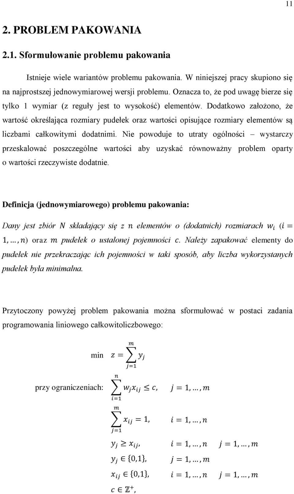 Dodatkowo założono, że wartość określająca rozmiary pudełek oraz wartości opisujące rozmiary elementów są liczbami całkowitymi dodatnimi.