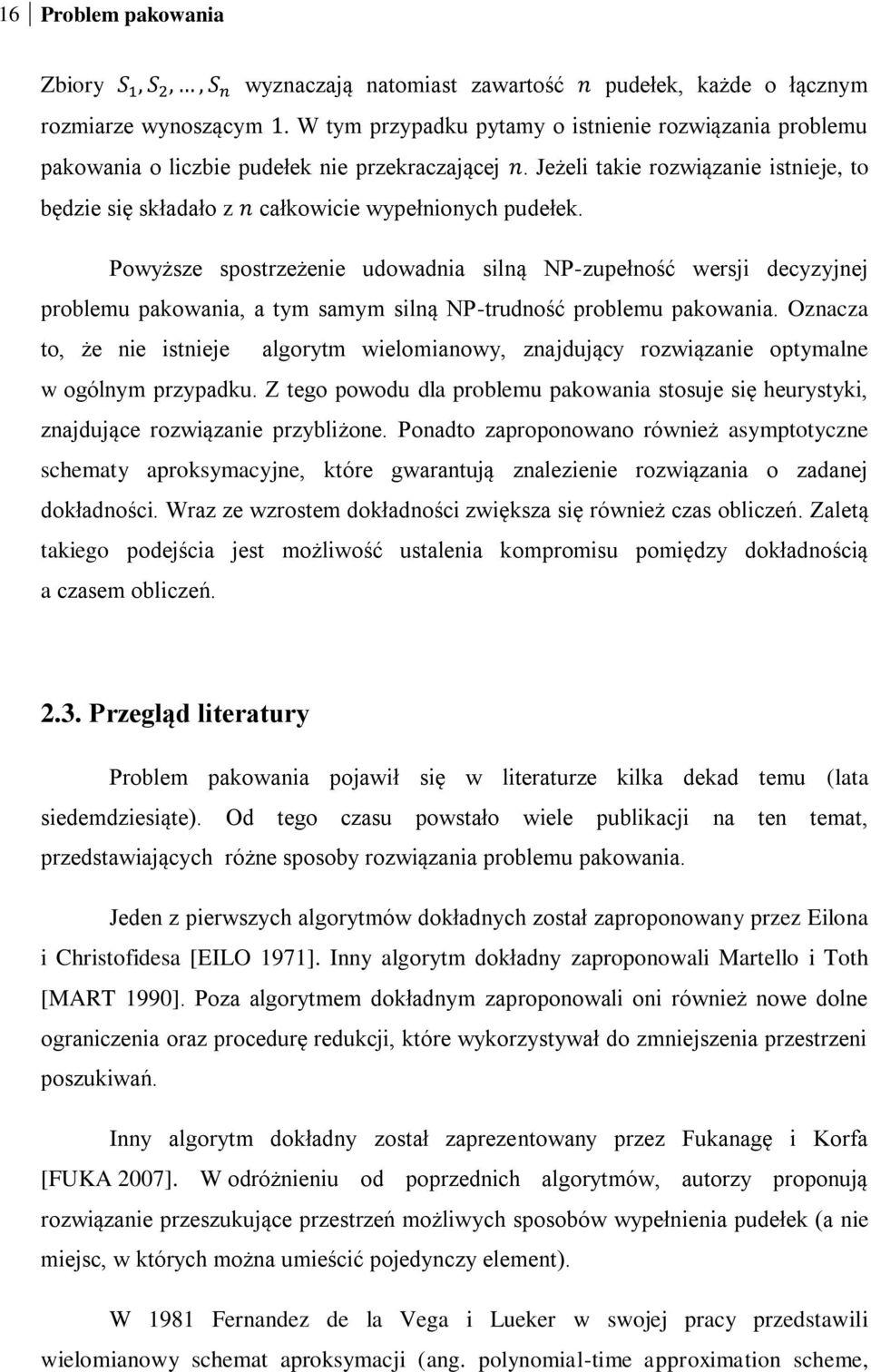 Powyższe spostrzeżenie udowadnia silną NP-zupełność wersji decyzyjnej problemu pakowania, a tym samym silną NP-trudność problemu pakowania.