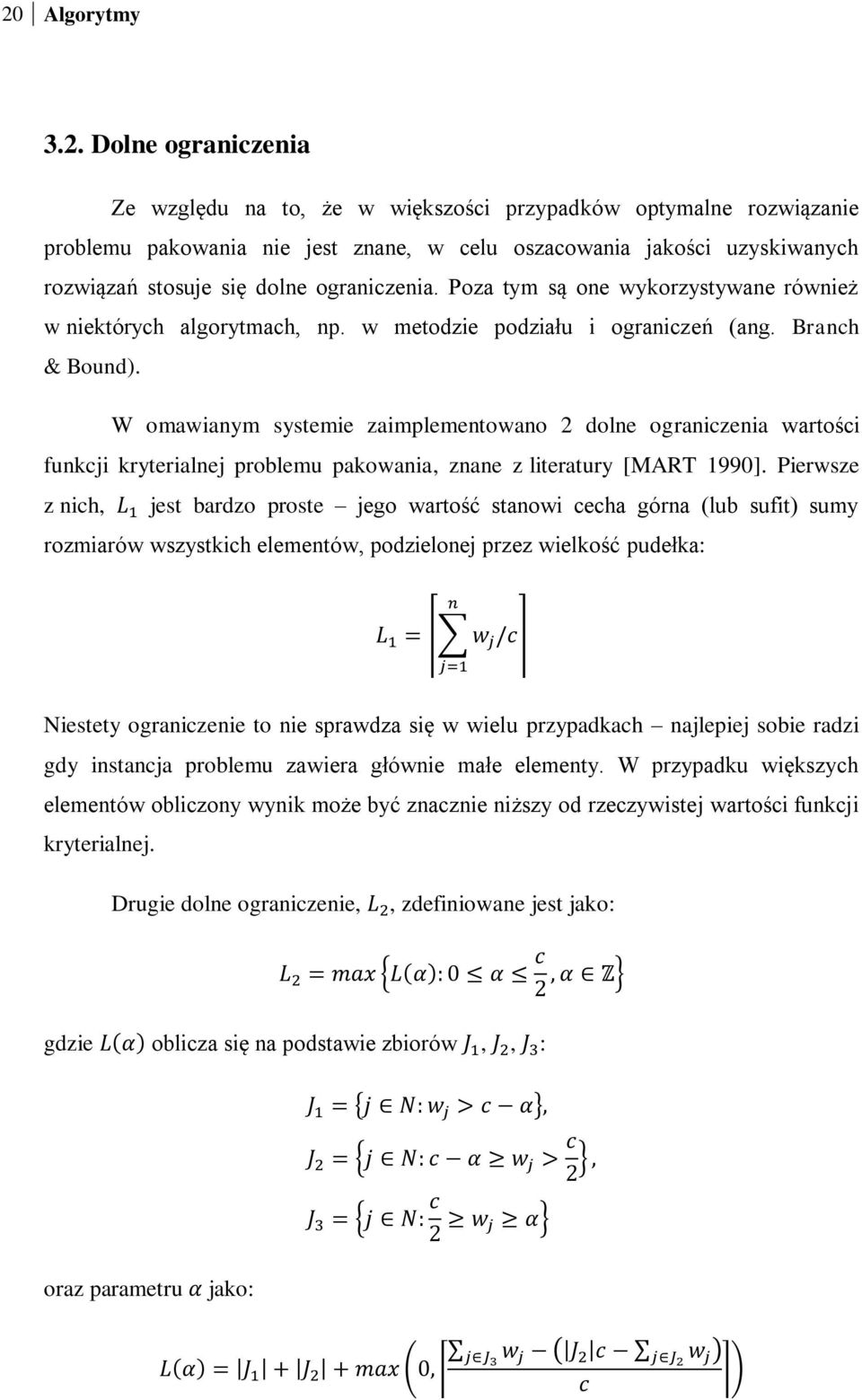 W omawianym systemie zaimplementowano 2 dolne ograniczenia wartości funkcji kryterialnej problemu pakowania, znane z literatury [MART 1990].