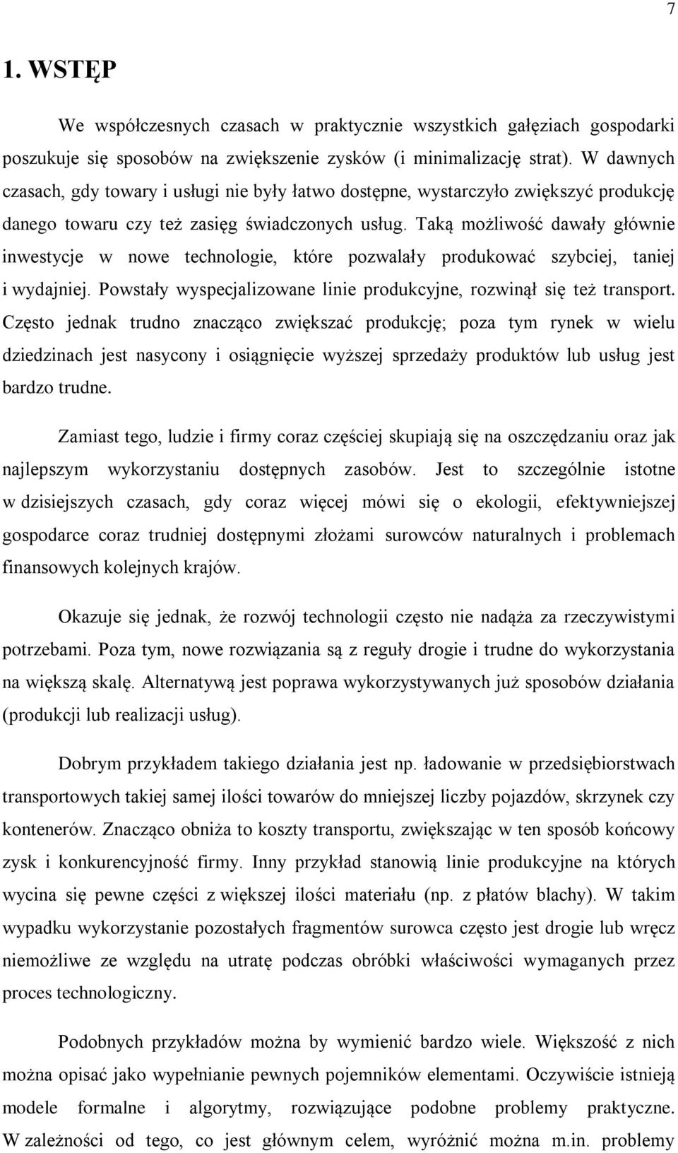 Taką możliwość dawały głównie inwestycje w nowe technologie, które pozwalały produkować szybciej, taniej i wydajniej. Powstały wyspecjalizowane linie produkcyjne, rozwinął się też transport.