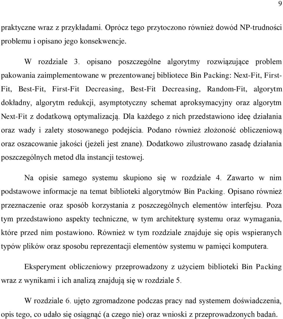 Random-Fit, algorytm dokładny, algorytm redukcji, asymptotyczny schemat aproksymacyjny oraz algorytm Next-Fit z dodatkową optymalizacją.