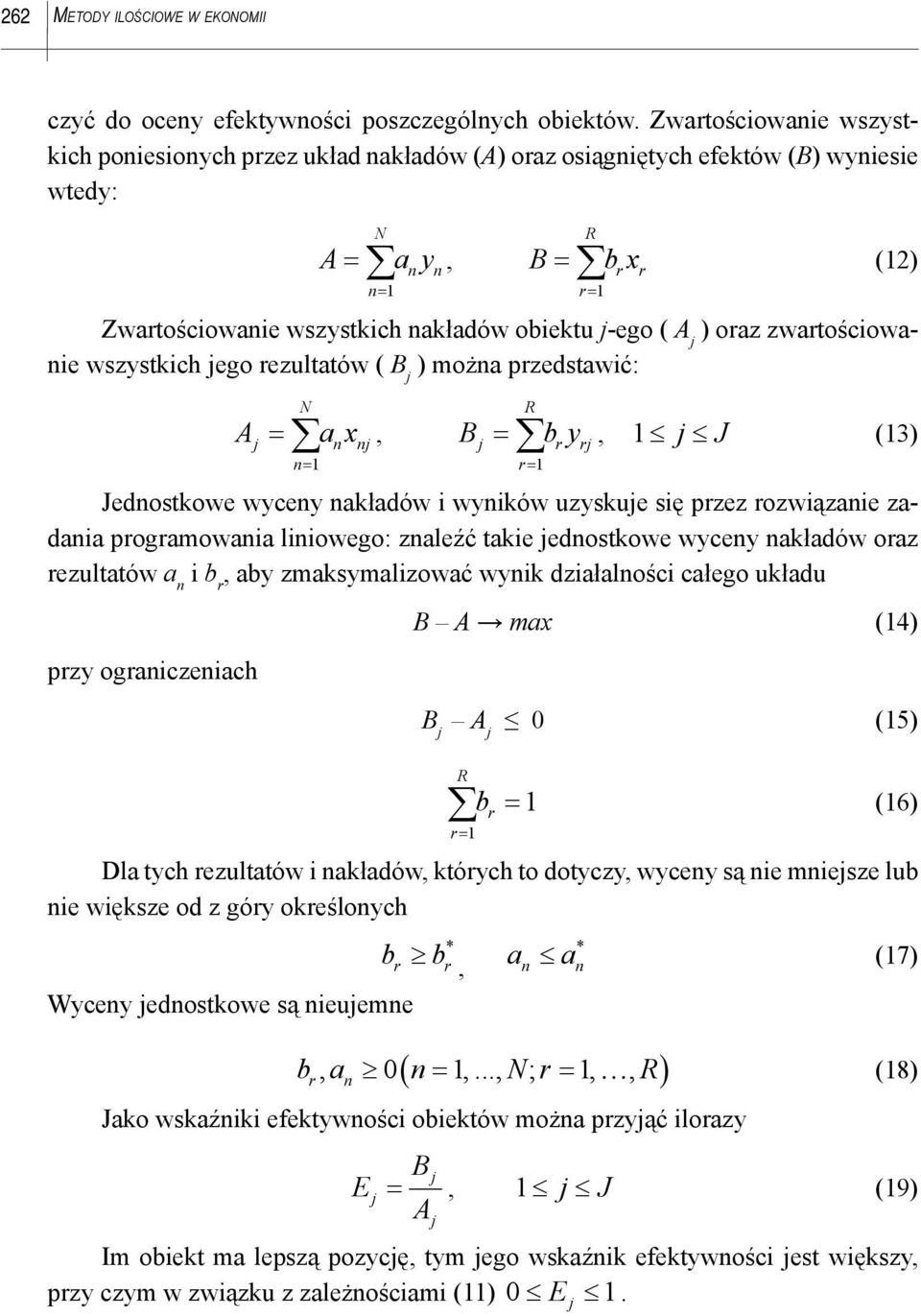 j ) oraz zwartościowanie wszystkich jego rezultatów ( B j ) można przedstawić: A N = a x, Bj = bry, j J (3) rj r= j n nj n= Jednostkowe wyceny nakładów i wyników uzyskuje się przez rozwiązanie