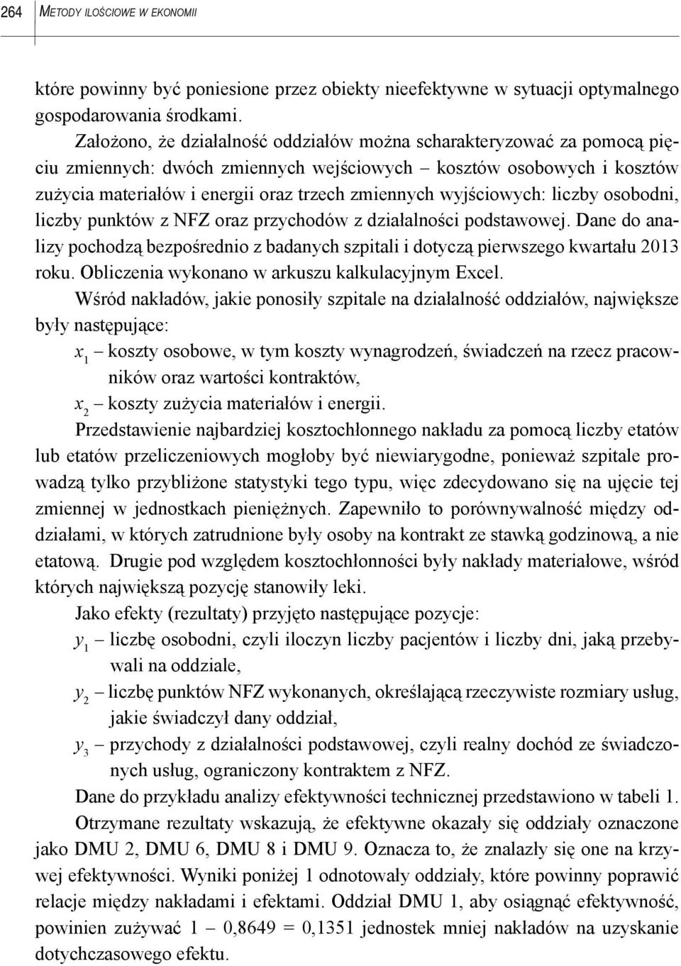 wyjściowych: liczby osobodni, liczby punktów z NFZ oraz przychodów z działalności podstawowej. Dane do analizy pochodzą bezpośrednio z badanych szpitali i dotyczą pierwszego kwartału 203 roku.