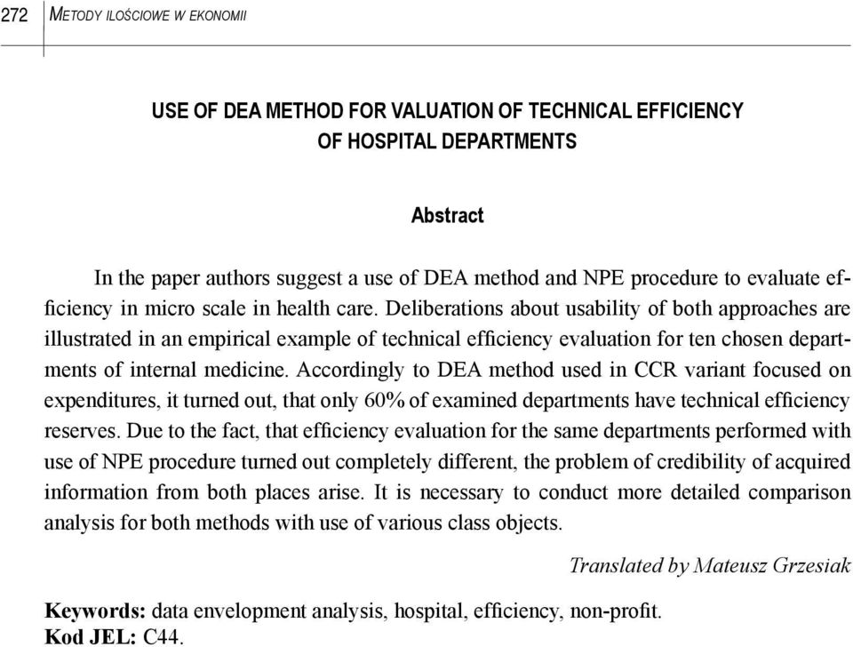 Deliberations about usability of both approaches are illustrated in an empirical example of technical efficiency evaluation for ten chosen departments of internal medicine.