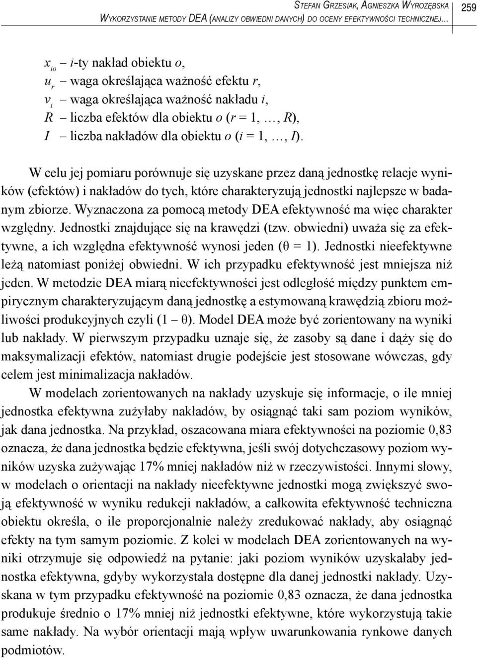 W celu jej pomiaru porównuje się uzyskane przez daną jednostkę relacje wyników (efektów) i nakładów do tych, które charakteryzują jednostki najlepsze w badanym zbiorze.