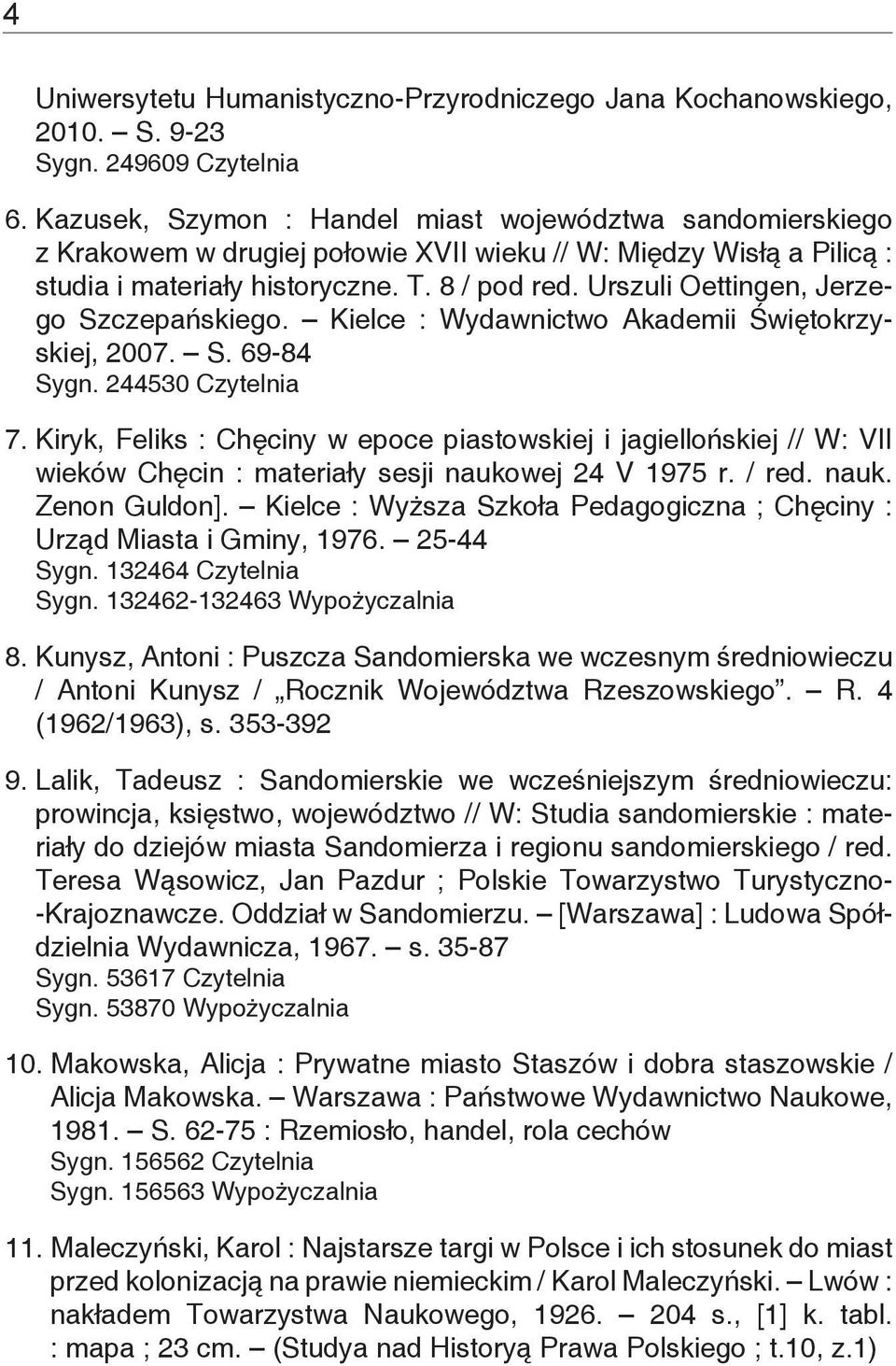 Urszuli Oettingen, Jerzego Szczepańskiego. Kielce : Wydawnictwo Akademii Świętokrzyskiej, 2007. S. 69-84 Sygn. 244530 Czytelnia 7.