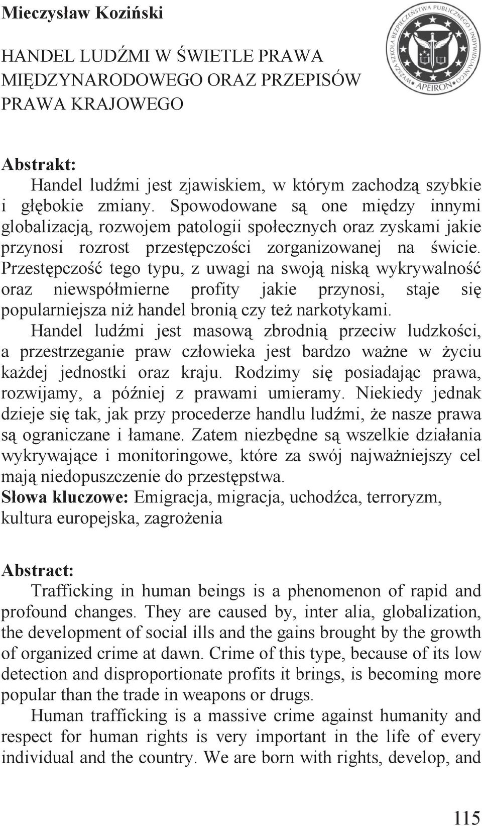 Przestępczość tego typu, z uwagi na swoją niską wykrywalność oraz niewspółmierne profity jakie przynosi, staje się popularniejsza niż handel bronią czy też narkotykami.