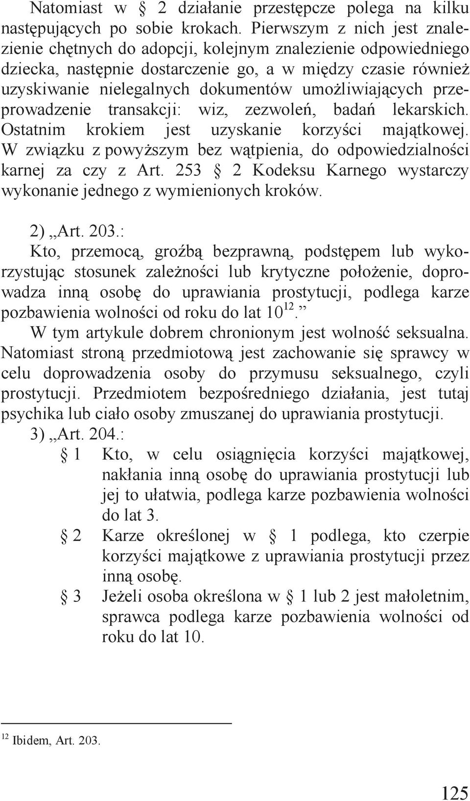 umożliwiających przeprowadzenie transakcji: wiz, zezwoleń, badań lekarskich. Ostatnim krokiem jest uzyskanie korzyści majątkowej.