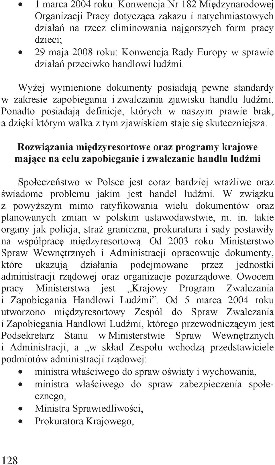 Ponadto posiadają definicje, których w naszym prawie brak, a dzięki którym walka z tym zjawiskiem staje się skuteczniejsza.