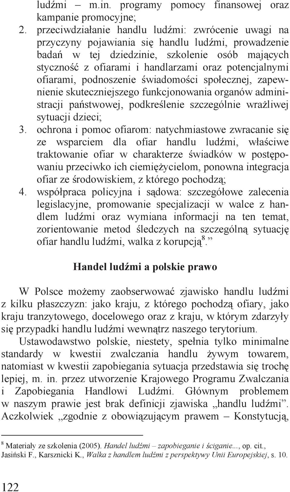 potencjalnymi ofiarami, podnoszenie świadomości społecznej, zapewnienie skuteczniejszego funkcjonowania organów administracji państwowej, podkreślenie szczególnie wrażliwej sytuacji dzieci; 3.