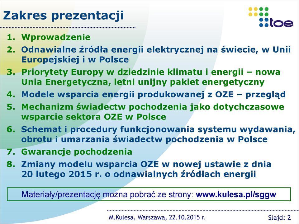 Mechanizm świadectw pochodzenia jako dotychczasowe wsparcie sektora OZE w Polsce 6.