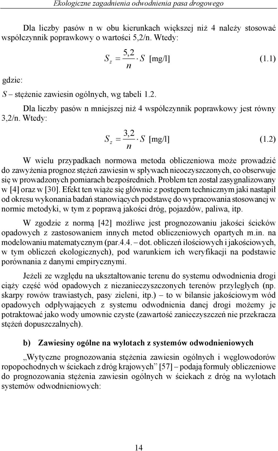 2) W wielu przypadkach normowa metoda obliczeniowa może prowadzić do zawyżenia prognoz stężeń zawiesin w spływach nieoczyszczonych, co obserwuje się w prowadzonych pomiarach bezpośrednich.