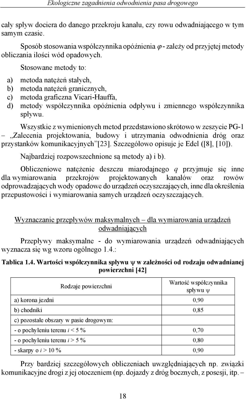 Wszystkie z wymienionych metod przedstawiono skrótowo w zeszycie PG-1 Zalecenia projektowania, budowy i utrzymania odwodnienia dróg oraz przystanków komunikacyjnych [23].