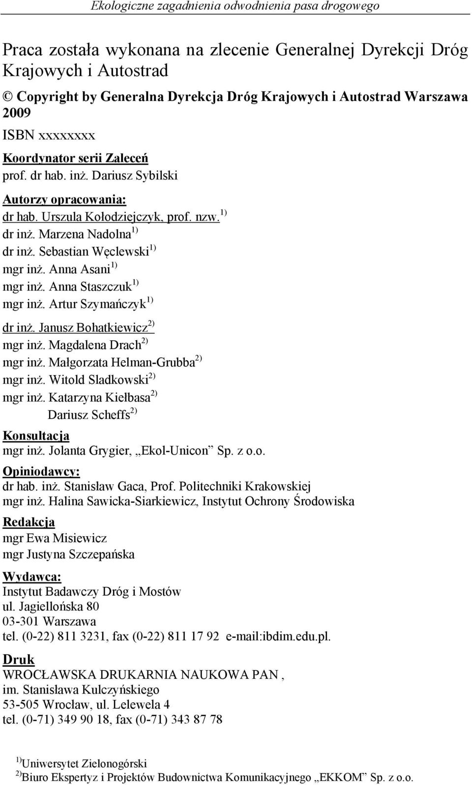 Anna Staszczuk 1) mgr inż. Artur Szymańczyk 1) dr inż. Janusz Bohatkiewicz 2) mgr inż. Magdalena Drach 2) mgr inż. Małgorzata Helman-Grubba 2) mgr inż. Witold Sladkowski 2) mgr inż.