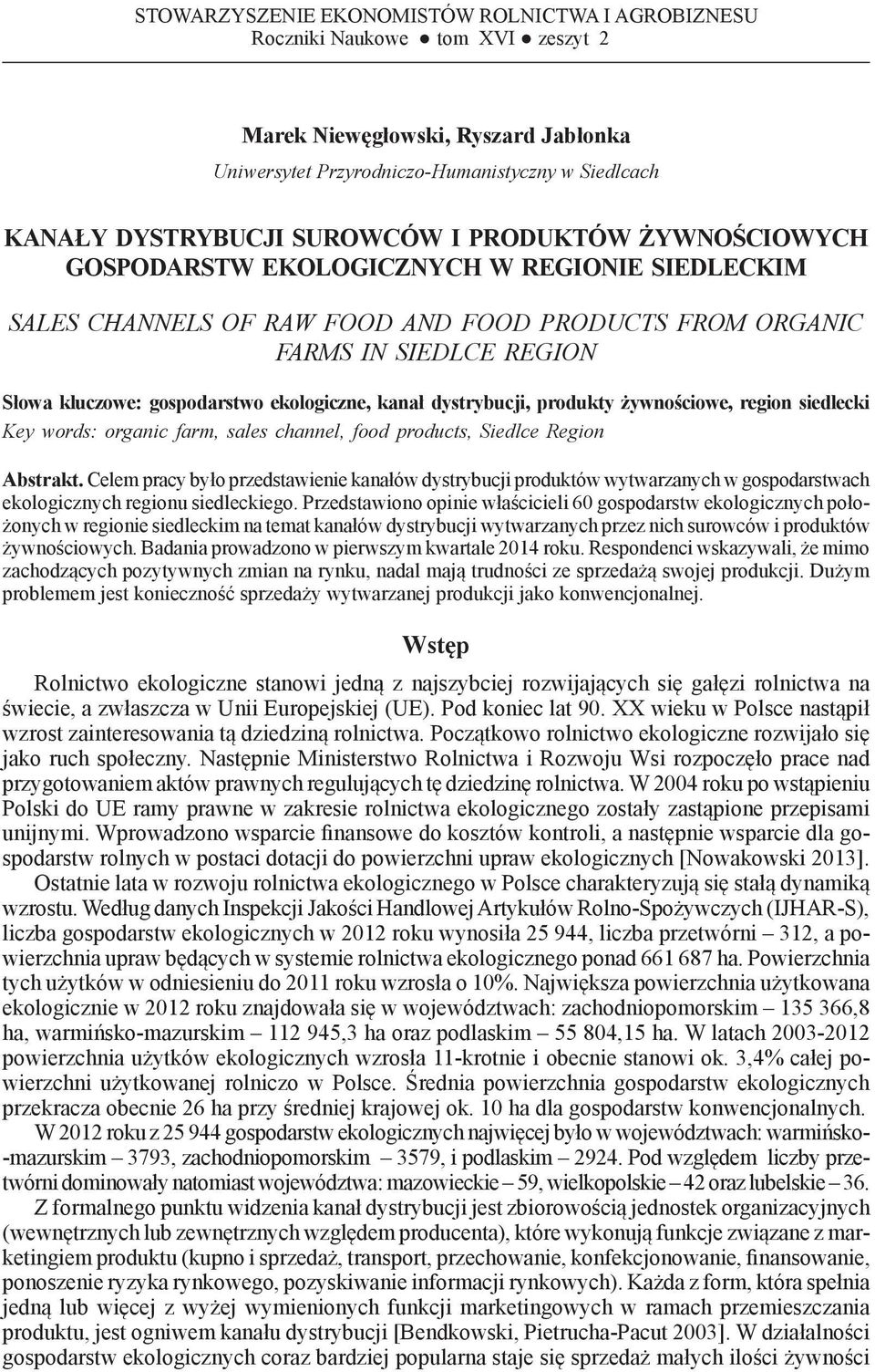 EKOLOGICZNYCH W REGIONIE SIEDLECKIM SALES CHANNELS OF RAW FOOD AND FOOD PRODUCTS FROM ORGANIC FARMS IN SIEDLCE REGION Słowa kluczowe: gospodarstwo ekologiczne, kanał dystrybucji, produkty