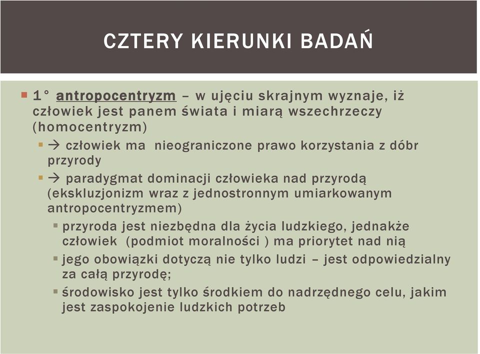 antropocentryzmem) przyroda jest niezbędna dla życia ludzkiego, jednakże człowiek (podmiot moralności ) ma priorytet nad nią jego obowiązki