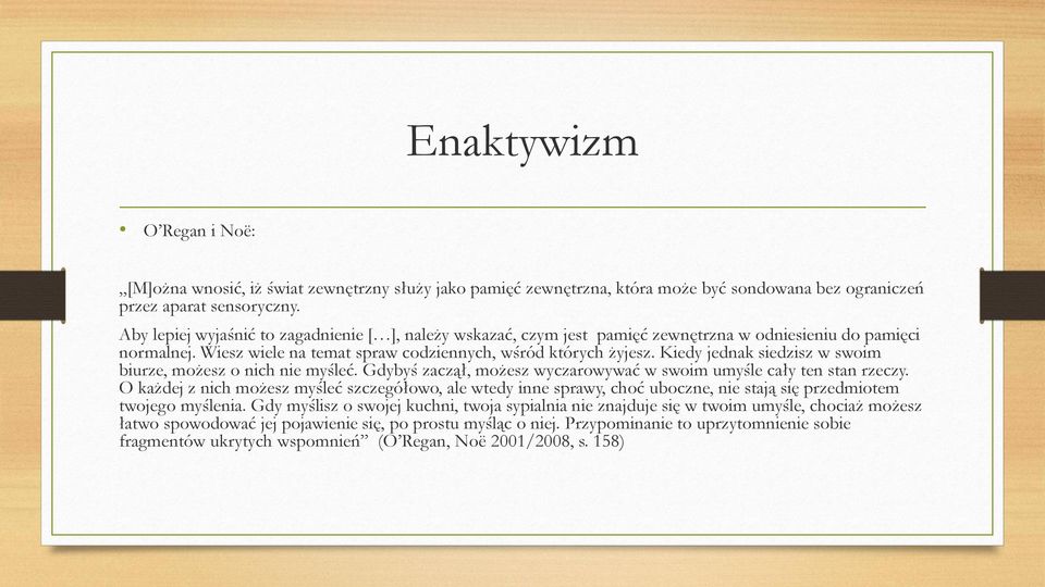 Kiedy jednak siedzisz w swoim biurze, możesz o nich nie myśleć. Gdybyś zaczął, możesz wyczarowywać w swoim umyśle cały ten stan rzeczy.