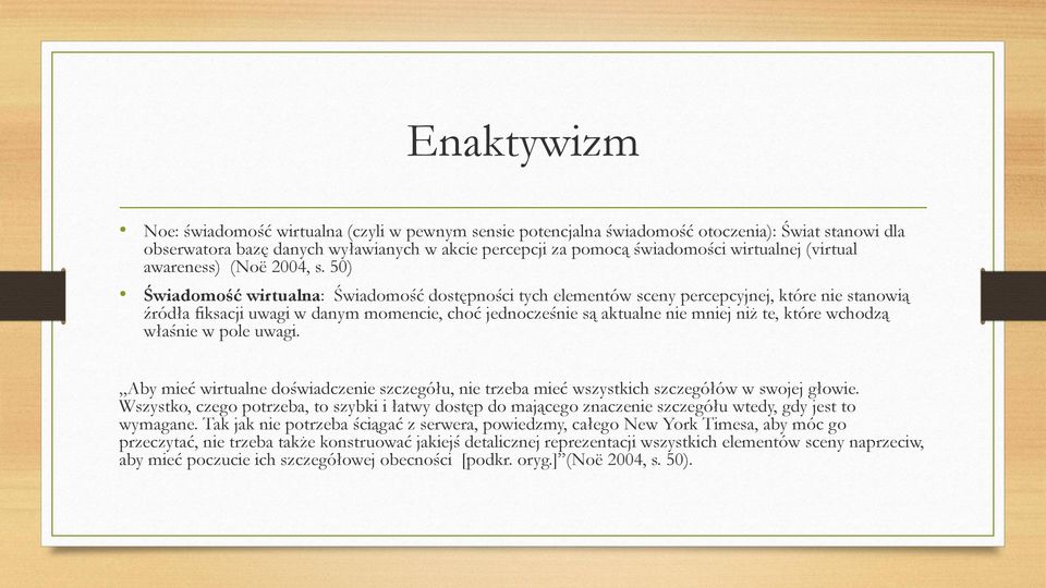 50) Świadomość wirtualna: Świadomość dostępności tych elementów sceny percepcyjnej, które nie stanowią źródła fiksacji uwagi w danym momencie, choć jednocześnie są aktualne nie mniej niż te, które