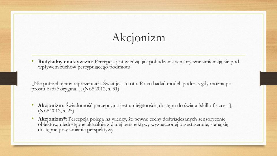 31) Akcjonizm: Świadomość percepcyjna jest umiejętnością dostępu do świata [skill of access], (Noë 2012, s.