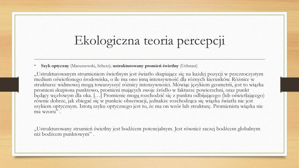 Mówiąc językiem geometrii, jest to wiązka promieni skupiona punktowo, promieni mających swoje źródło w fakturze powierzchni, oraz punkt będący węzłowym dla oka.