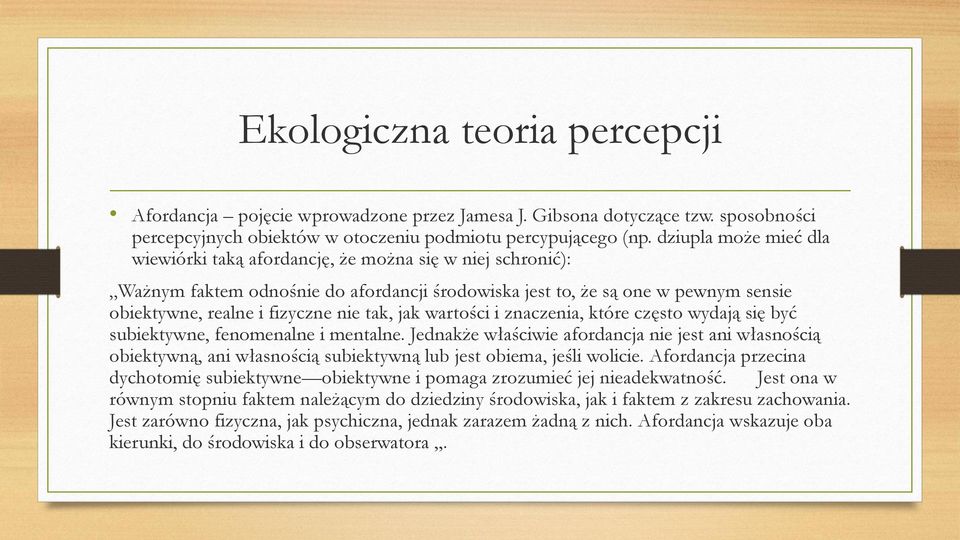 tak, jak wartości i znaczenia, które często wydają się być subiektywne, fenomenalne i mentalne.