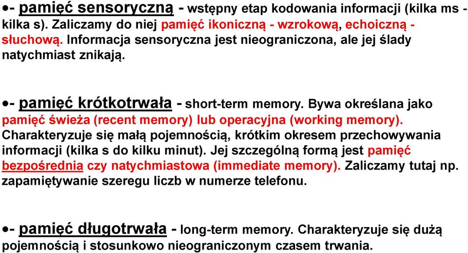 Bywa określana jako pamięć świeża (recent memory) lub operacyjna (working memory).
