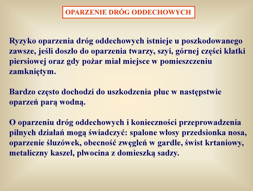 Bardzo często dochodzi do uszkodzenia płuc w następstwie oparzeń parą wodną.