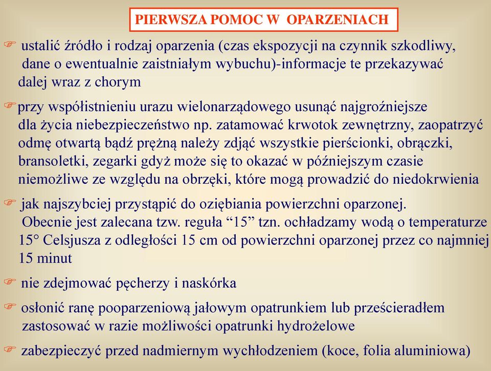 zatamować krwotok zewnętrzny, zaopatrzyć odmę otwartą bądź prężną należy zdjąć wszystkie pierścionki, obrączki, bransoletki, zegarki gdyż może się to okazać w późniejszym czasie niemożliwe ze względu