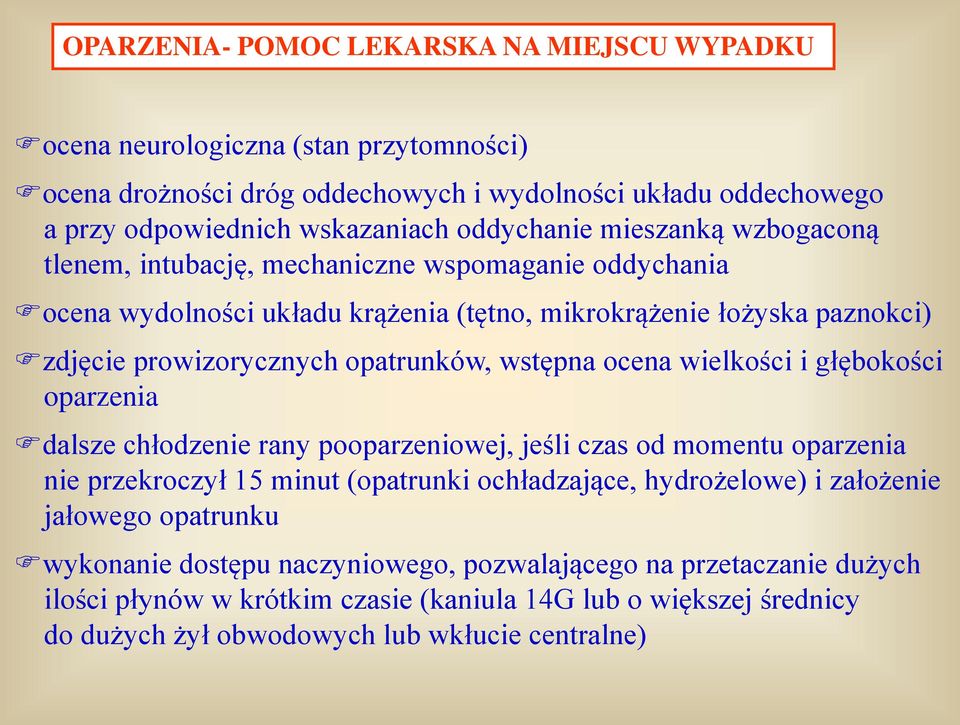 ocena wielkości i głębokości oparzenia dalsze chłodzenie rany pooparzeniowej, jeśli czas od momentu oparzenia nie przekroczył 15 minut (opatrunki ochładzające, hydrożelowe) i założenie jałowego