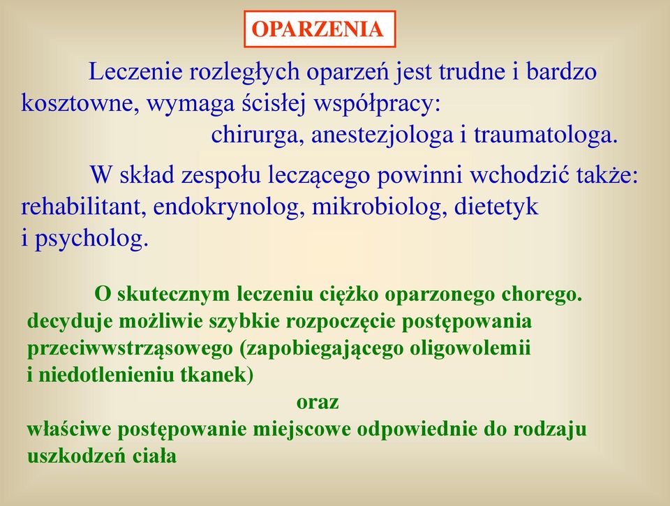 W skład zespołu leczącego powinni wchodzić także: rehabilitant, endokrynolog, mikrobiolog, dietetyk i psycholog.