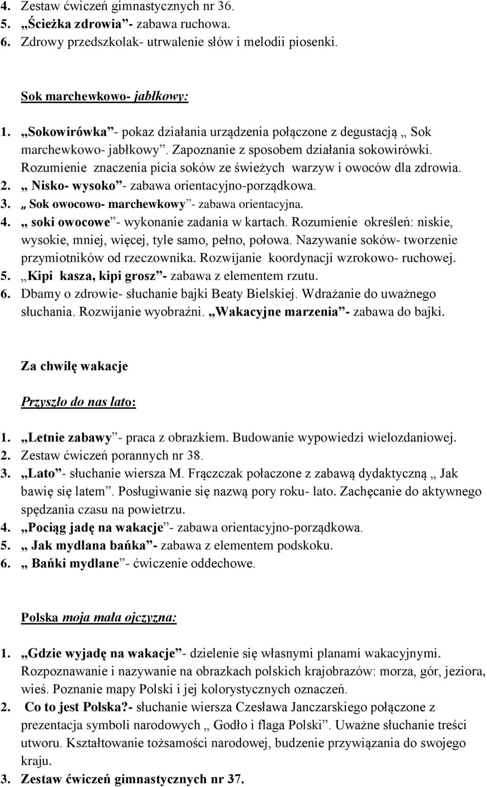 Rozumienie znaczenia picia soków ze świeżych warzyw i owoców dla zdrowia. 2. Nisko- wysoko - zabawa orientacyjno-porządkowa. 3. Sok owocowo- marchewkowy - zabawa orientacyjna. 4.