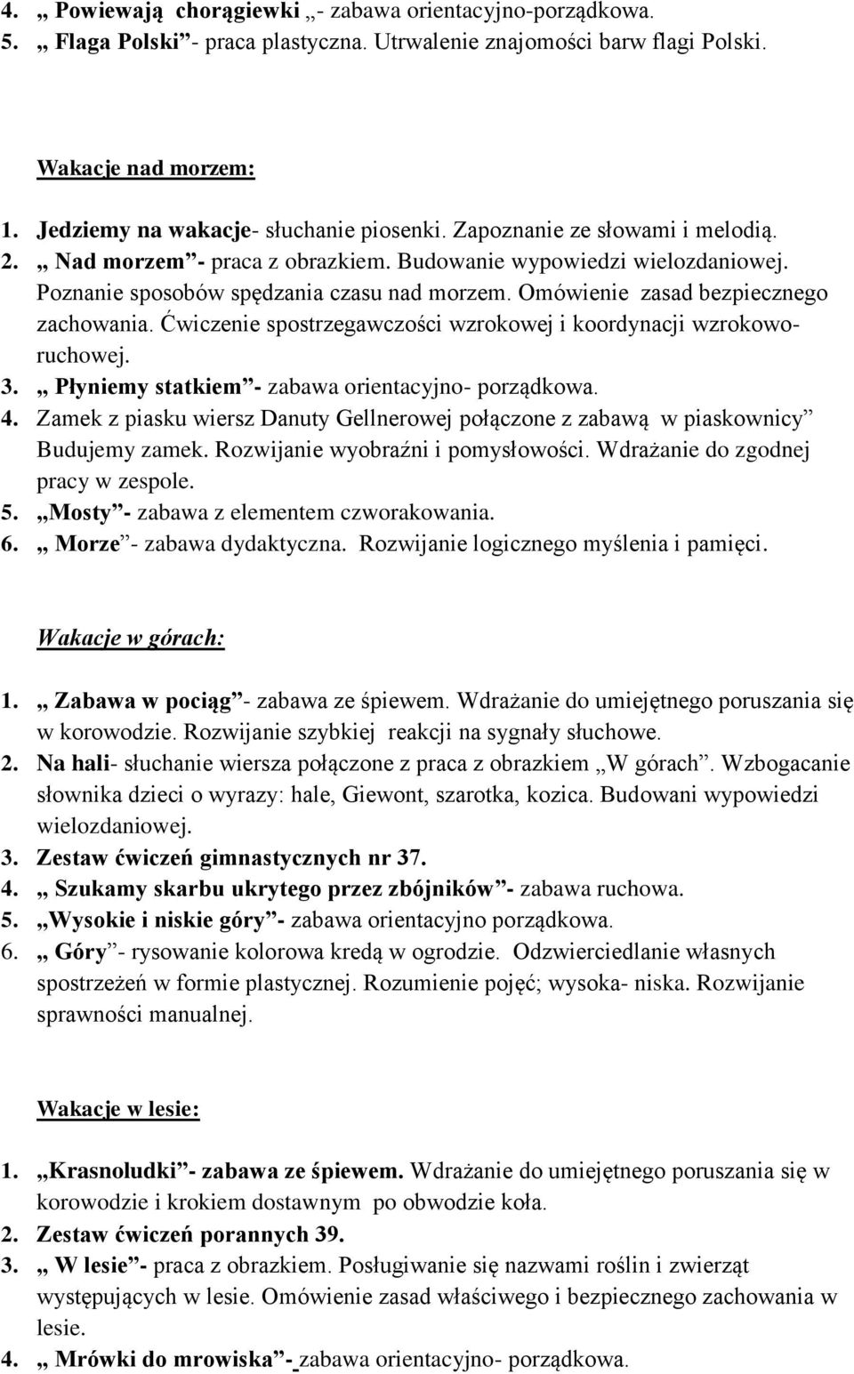 Ćwiczenie spostrzegawczości wzrokowej i koordynacji wzrokoworuchowej. 3. Płyniemy statkiem - zabawa orientacyjno- porządkowa. 4.