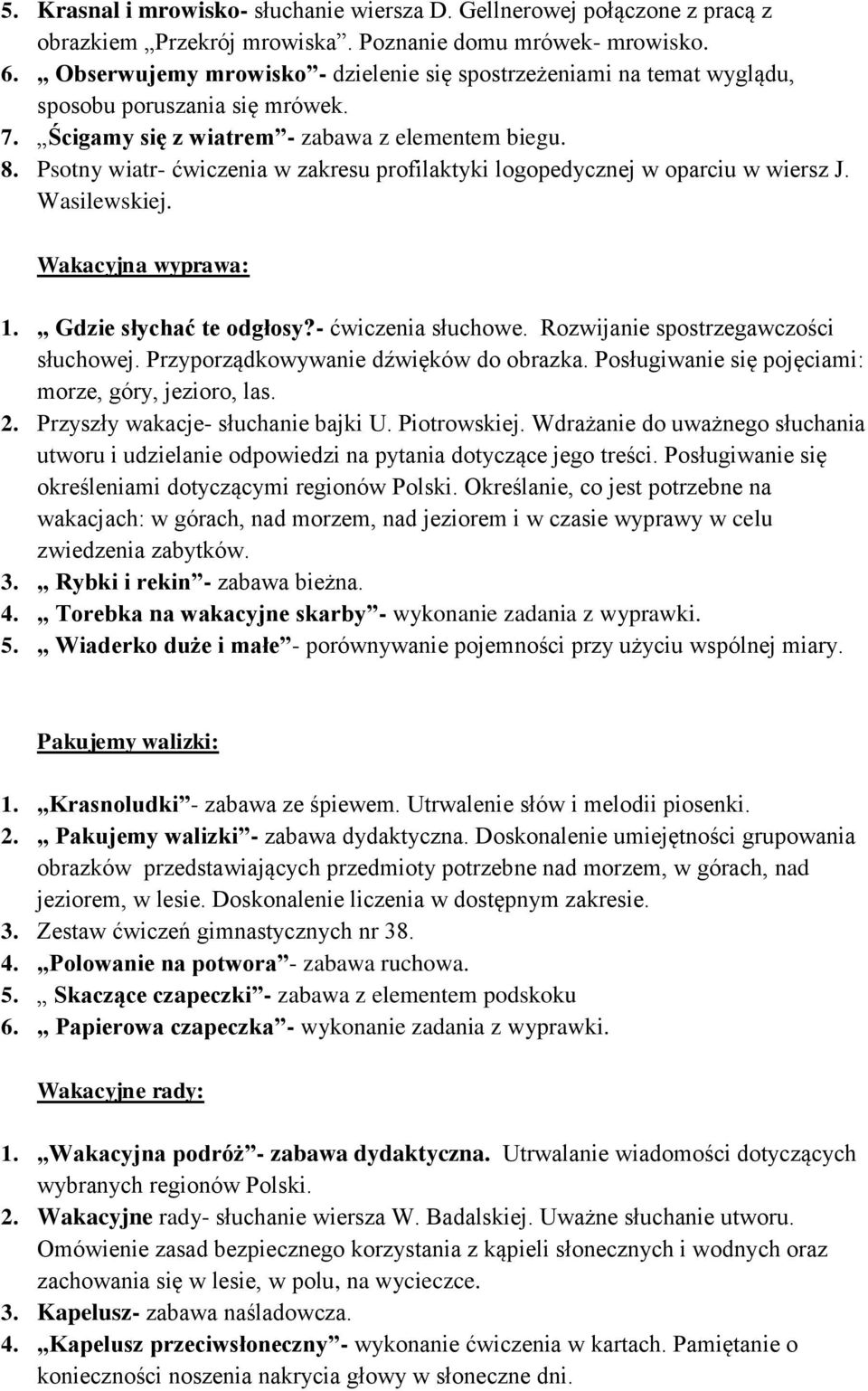 Psotny wiatr- ćwiczenia w zakresu profilaktyki logopedycznej w oparciu w wiersz J. Wasilewskiej. Wakacyjna wyprawa: 1. Gdzie słychać te odgłosy?- ćwiczenia słuchowe.