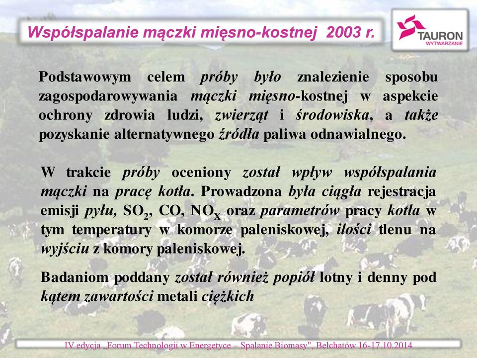 także pozyskanie alternatywnego źródła paliwa odnawialnego. W trakcie próby oceniony został wpływ współspalania mączki na pracę kotła.